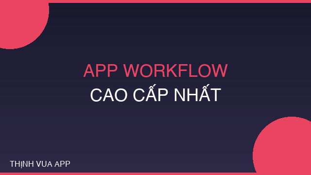 APP WORKFLOW CAO CẤP NHẤT - MỸ PHẨM 4